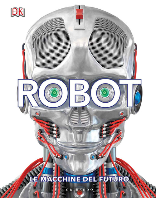 Robot. Le macchine del futuro