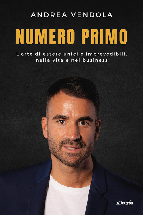 Numero primo. L'arte di essere unici e imprevedibili, nella vita e nel business