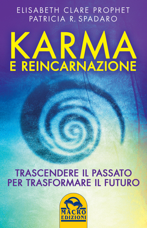 Karma e reincarnazione. Trascendere il passato per trasformare il futuro