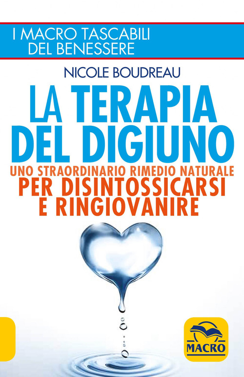 La terapia del digiuno. Uno straordinario rimedio naturale per disintossicarsi e ringiovanire
