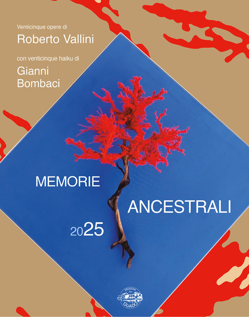 Memorie ancestrali 2025. Venticinque opere di Roberto Vallini con venticinque haiku di Gianni Bombaci