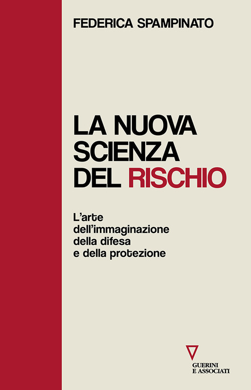 La nuova scienza del rischio. L'arte dell'immaginazione, della difesa e della protezione