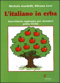 L'italiano in erba. Eserciziario ragionato per stranieri. Primo livello