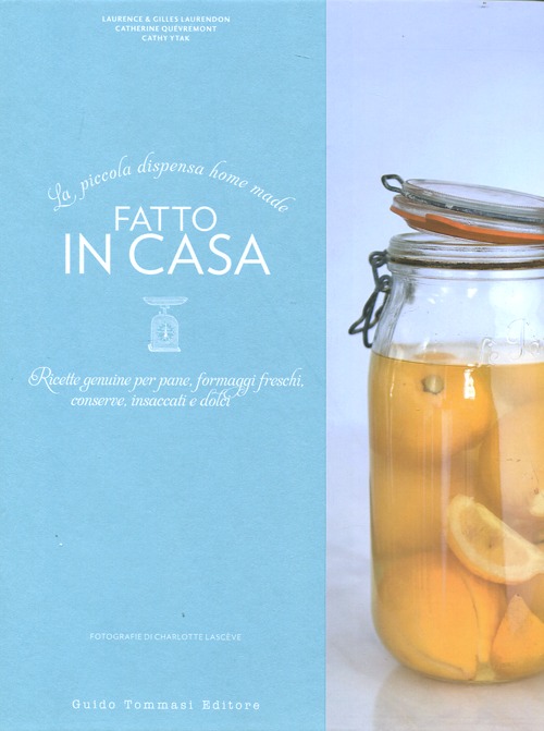 Fatto in casa. Ricette autentiche per pane, formaggi freschi, conserve, insaccati e dolci