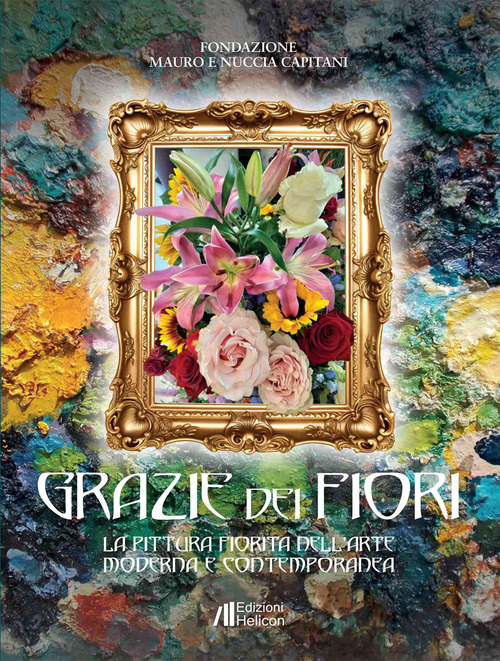 Grazie dei fiori. La pittura fiorita nell'Arte Moderna e Contemporanea