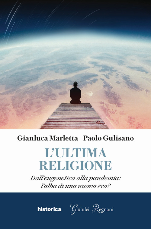 L'ultima religione. Dall'eugenetica alla pandemia: l'alba di una nuova era?