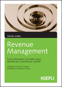 Il revenue management. Come ottimizzare l'uso delle risorse aziendali per massimizzare i profitti