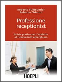 Professione receptionist. Guida pratica per l'addetto al ricevimento alberghiero. Con CD-ROM