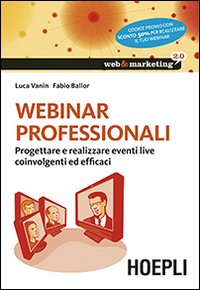 Webinar professionali. Progettare e realizzare eventi live coinvolgenti ed efficaci