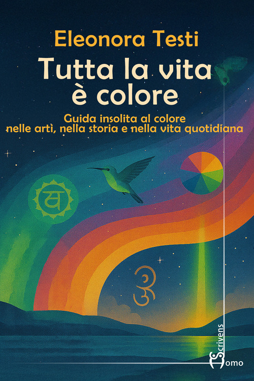 Tutta la vita è colore. Guida insolita al colore nelle arti, nella storia e nella vita quotidiana