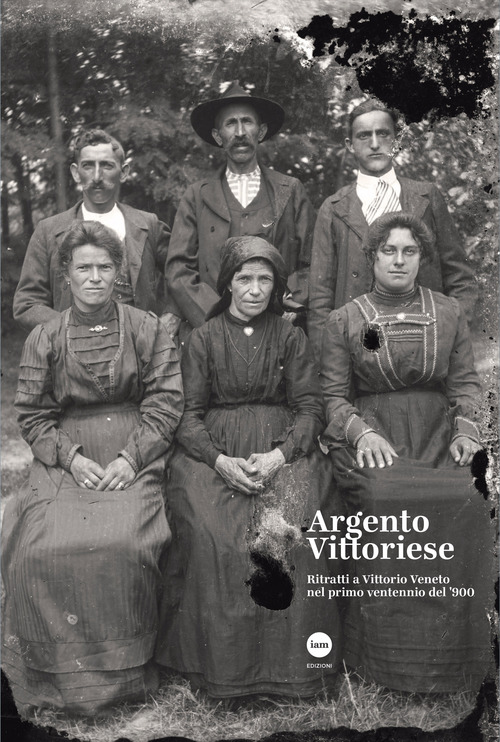 Argento vittoriese. Ritratti a Vittorio Veneto nel primo ventennio del '900