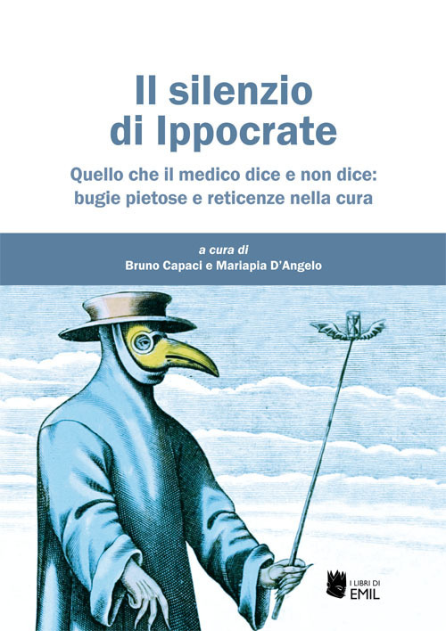 Il silenzio di Ippocrate. Quello che il medico dice e non dice: bugie pietose e reticenze nella cura