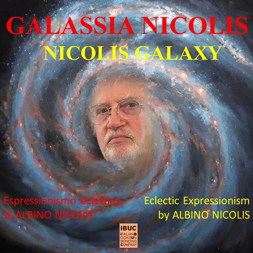 Galassia Nicolis. L'espressionismo eclettico di Albino Nicolis-Nicolis Galaxy. Eclectic espressionism by Albino Nicolis