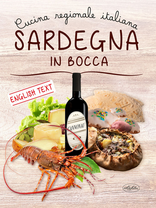 Sardegna in bocca. Cucina regionale italiana. Ediz. italiana e inglese