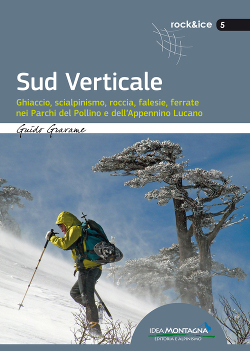 Sud verticale. Ghiaccio, scialpinismo, roccia, falesie, ferrate nei Parchi del Pollino e dell'Appennino Lucano