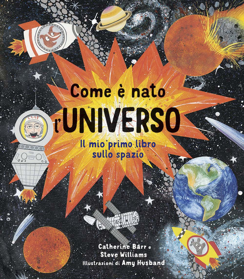 Come è nato l'universo. Il mio primo libro sullo spazio
