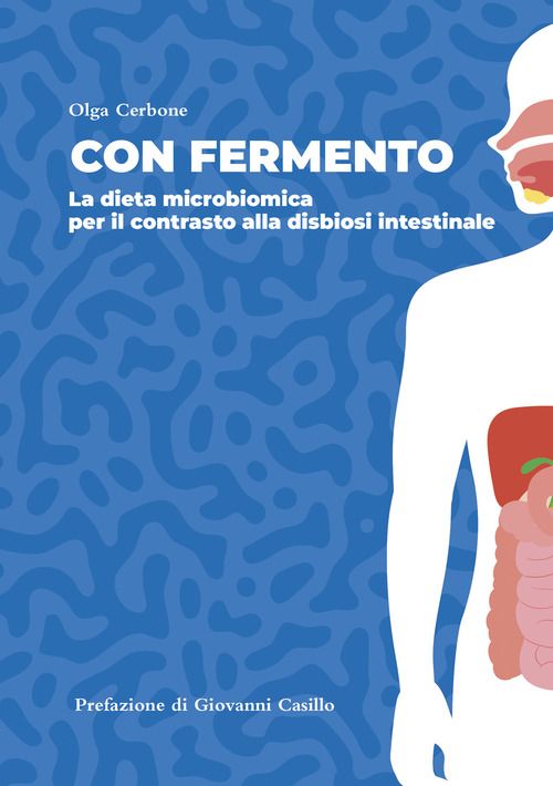 Con fermento. La dieta microbiomica per il contrasto alla disbiosi intestinale