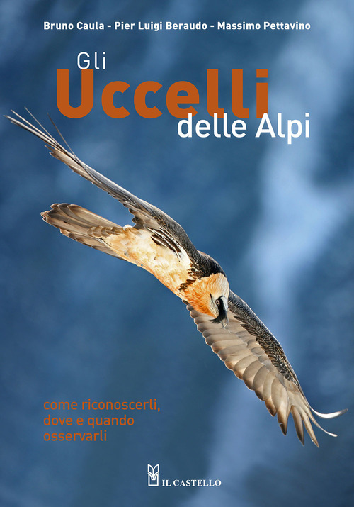 Gli uccelli delle Alpi. Come riconoscerli, dove e quando osservarli