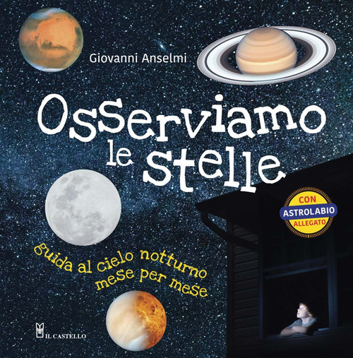 Osserviamo le stelle. Guida al cielo notturno mese per mese