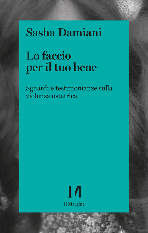 Lo faccio per il tuo bene. Sguardi e testimonianze sulla violenza ostetrica