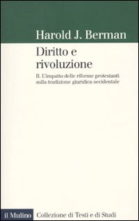 Diritto e rivoluzione. L'impatto delle riforme protestanti sulla tradizione giuridica occidentale