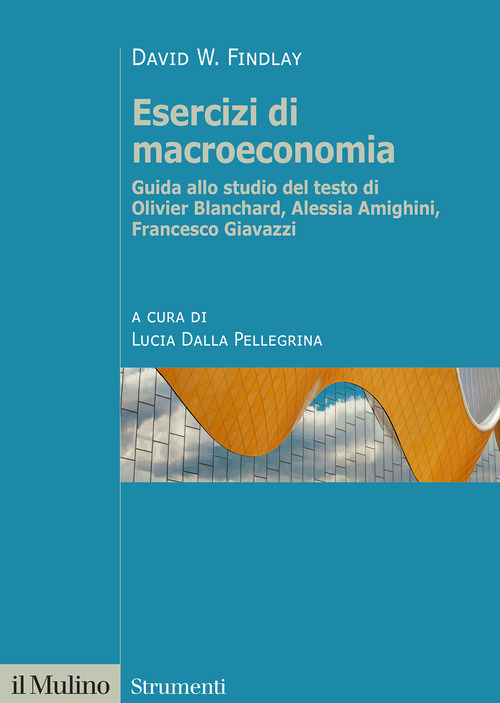 Esercizi di macroeconomia. Guida allo studio del testo di Olivier Blanchard, Alessia Amighini, Francesco Giavazzi
