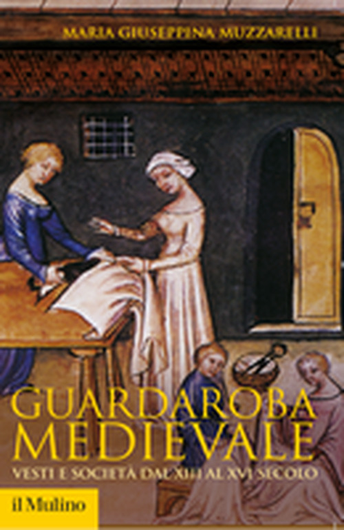 Guardaroba medievale. Vesti e società dal XIII al XVI secolo