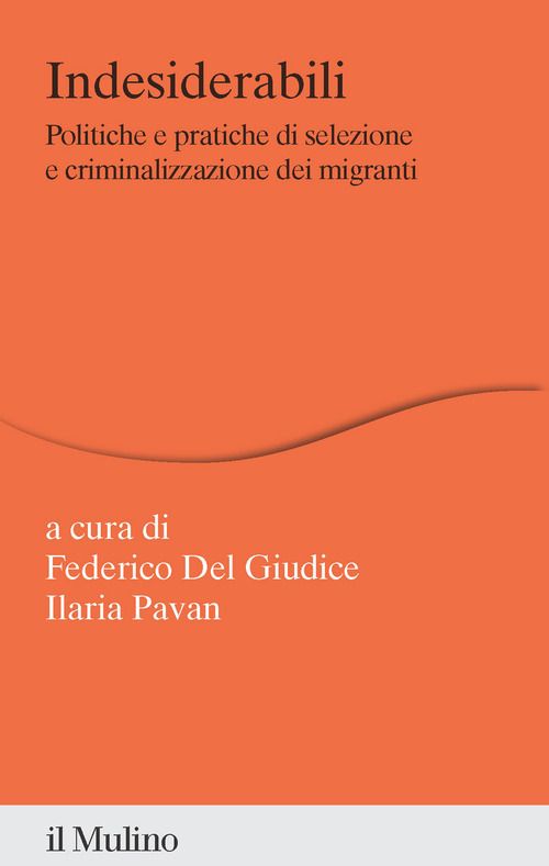 Indesiderabili. Politiche e pratiche di selezione e criminalizzazione dei migranti