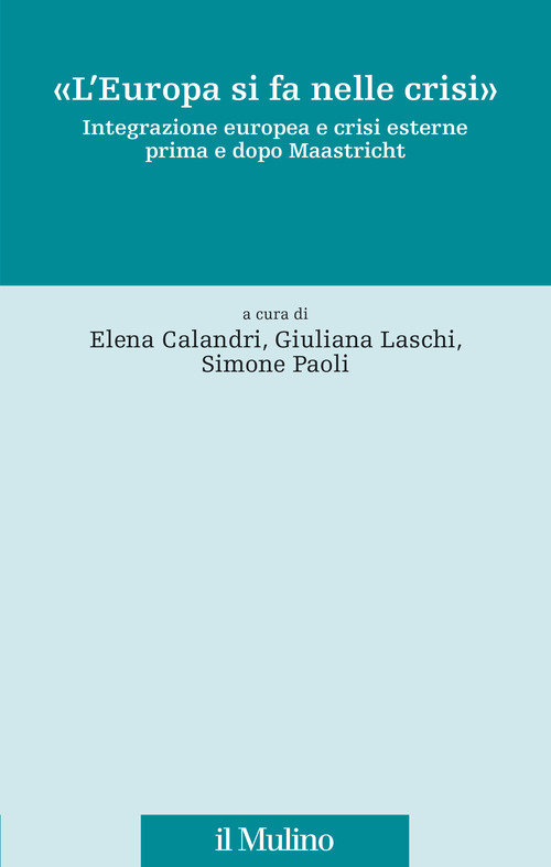 «L'Europa si fa nelle crisi». Integrazione europea e crisi esterne prima e dopo Maastricht
