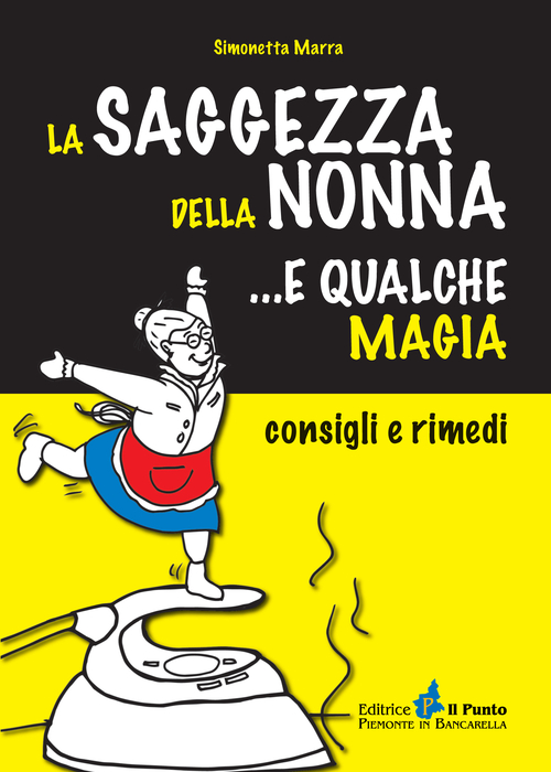 La saggezza della nonna... e qualche magia. Consigli e rimedi