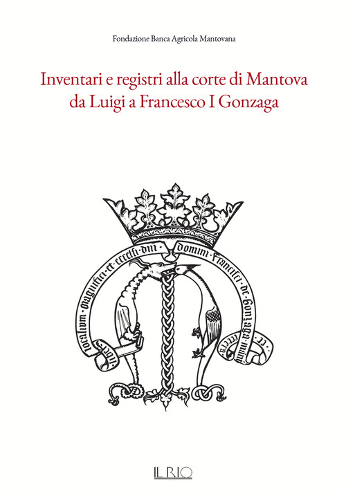 Inventari e registri alla corte di Mantova da Luigi a Francesco I Gonzaga