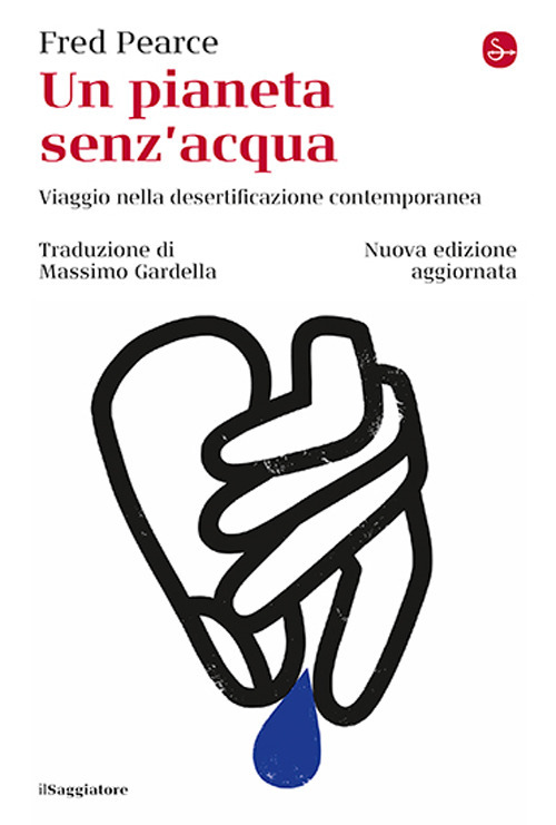 Un pianeta senz'acqua. Viaggio nella desertificazione contemporanea