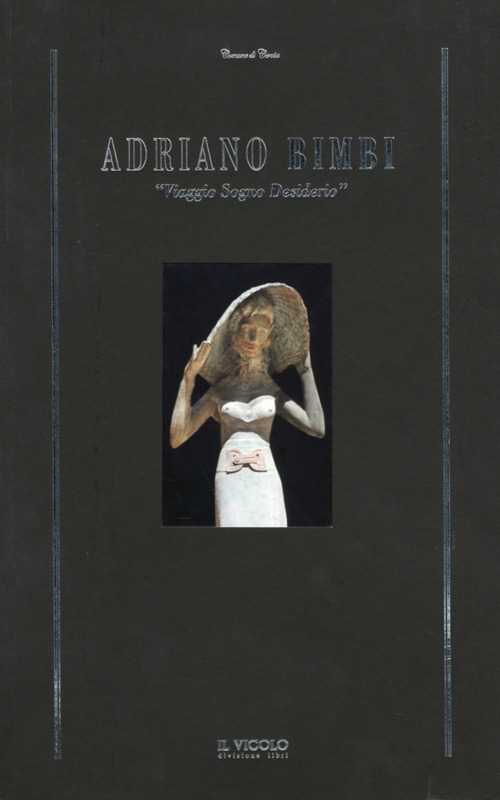 Adriano Bimbi. «Viaggio sogno desiderio»