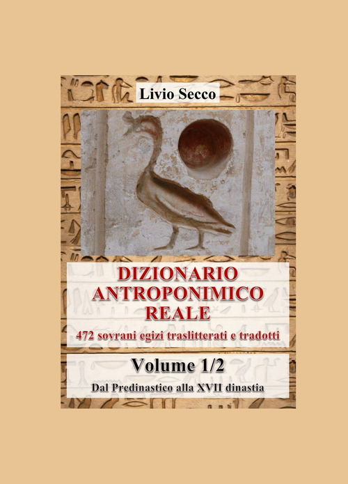 Dizionario antroponimico reale. 472 sovrani egizi traslitterati e tradotti