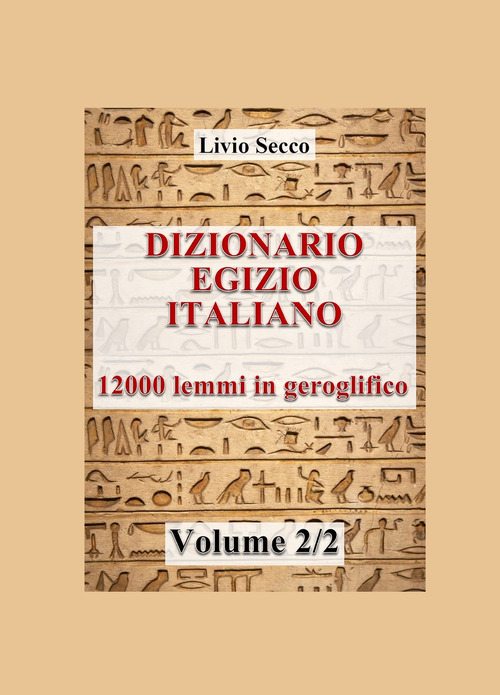 Dizionario egizio-italiano. 12000 lemmi in geroglifico