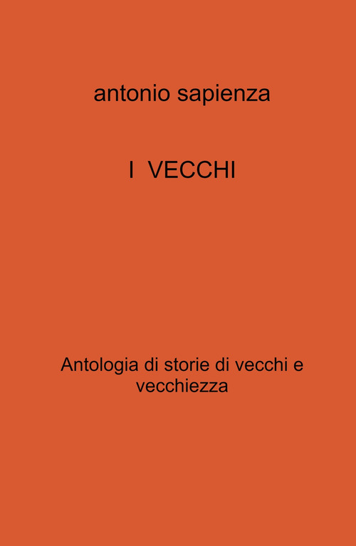 I vecchi. Antologia di storie di vecchi e vecchiezza