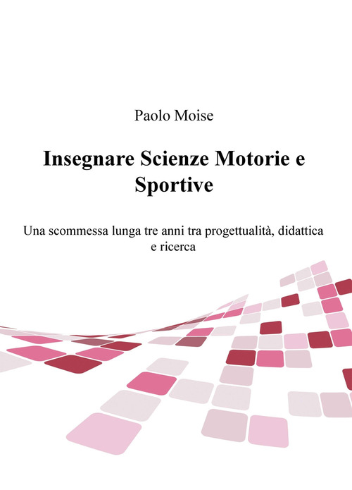 Insegnare scienze motorie e sportive. Una scommessa lunga tre anni tra progettualità, didattica e ricerca