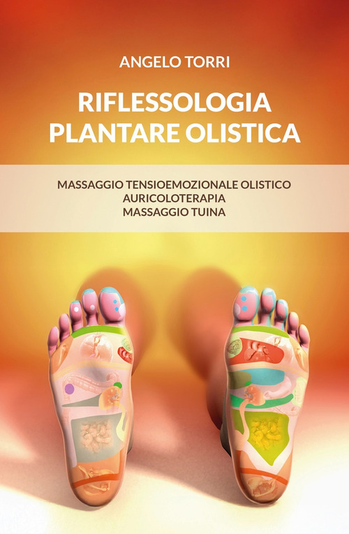 Riflessologia plantare olistica. Massaggio tensioemozionale olistico auricoloterapia massaggio tuina