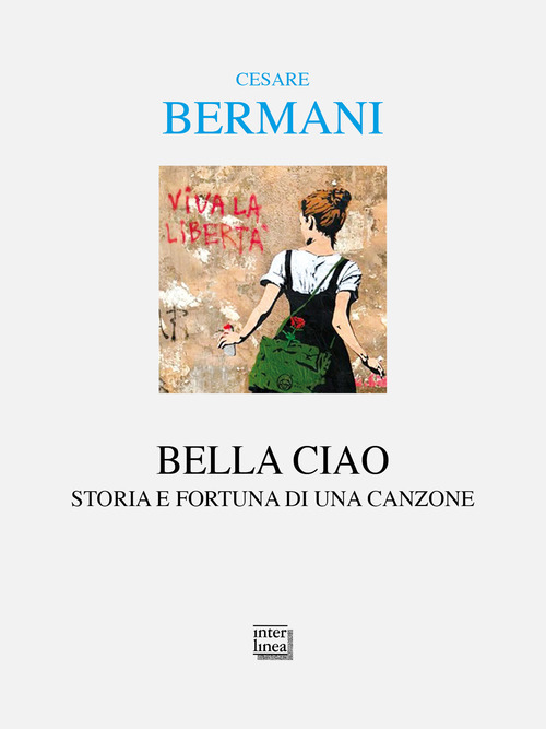Bella ciao. Storia e fortuna di una canzone