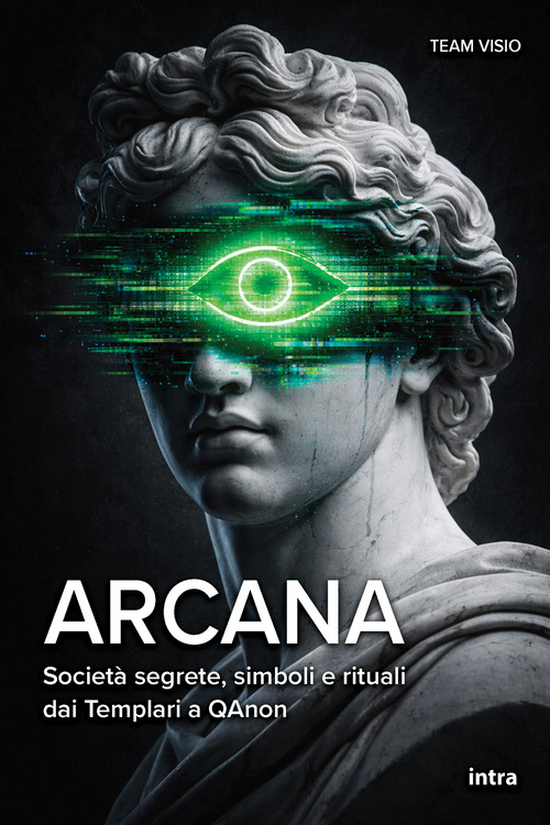 Arcana. Società segrete, simboli e rituali dai Templari a QAnon