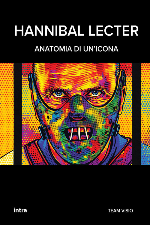 Hannibal Lecter. Anatomia di un'icona
