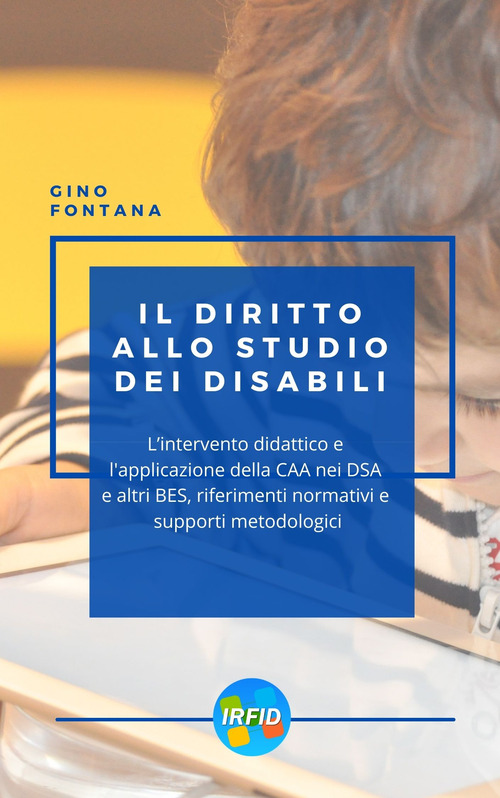 Il diritto allo studio dei disabili. L'intervento didattico e l'applicazione della caa, nei DSA e altri BES, riferimenti normativi e supporti metodologici