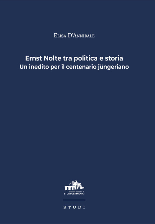 Ernst Nolte tra politica e storia. Un inedito per il centenario jüngeriano