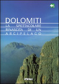 Dolomiti. La spettacolare rinascita di un arcipelago