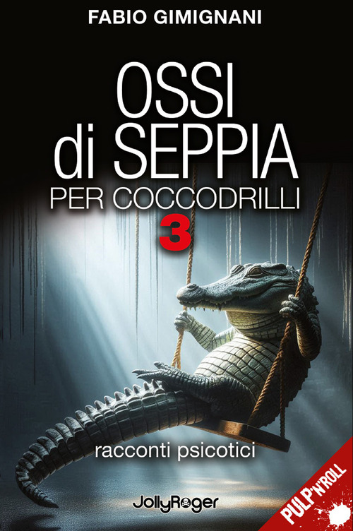 Ossi di seppia per coccodrilli. Racconti psicotici