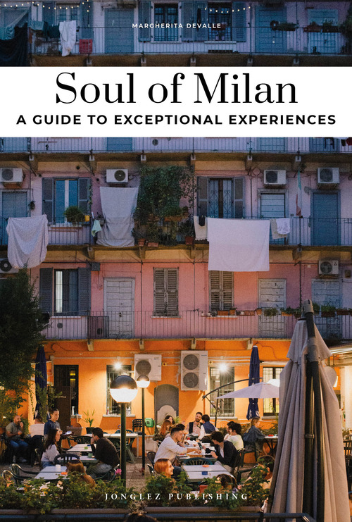 Soul of Milan. A guide to exceptional experiences