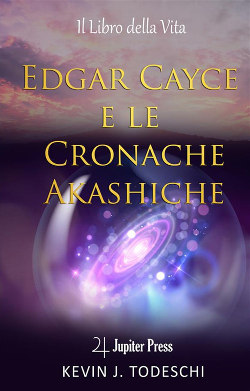 Edgar Cayce e le cronache Akasciche. Il libro della vita