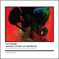 Lino Strangis. Pensiero volante non identificato. Catalogo della mostra (Roma, 9 ottobre-10 novembre 2015)