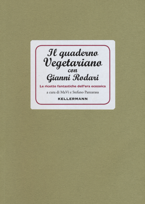 Il quaderno vegetariano con Gianni Rodari. Le ricette fantastiche dell'era ecozoica