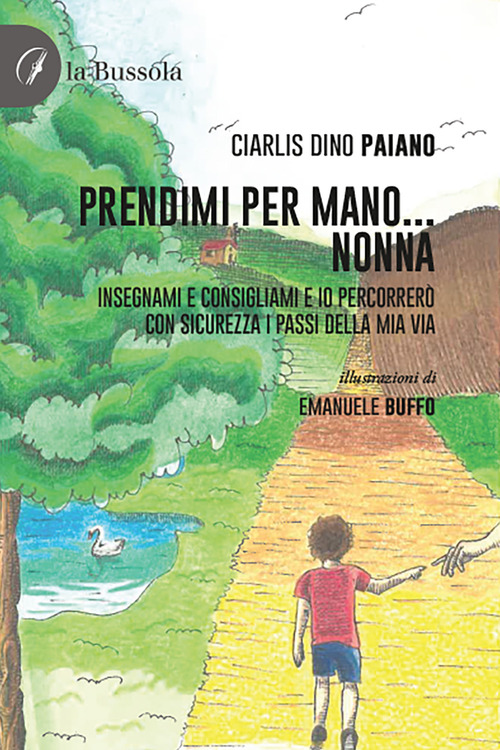 Prendimi per mano... Nonna. Insegnami e consigliami e io percorrerò con sicurezza i passi della mia via